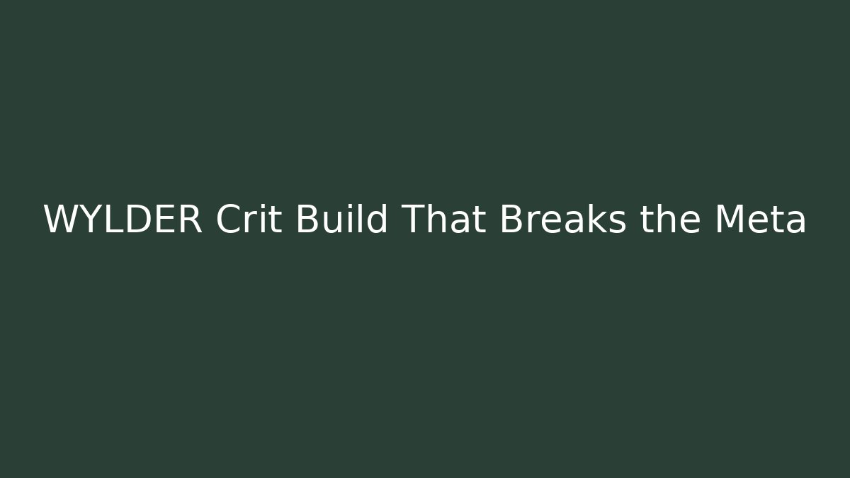 WYLDER Crit Build That Breaks the Meta