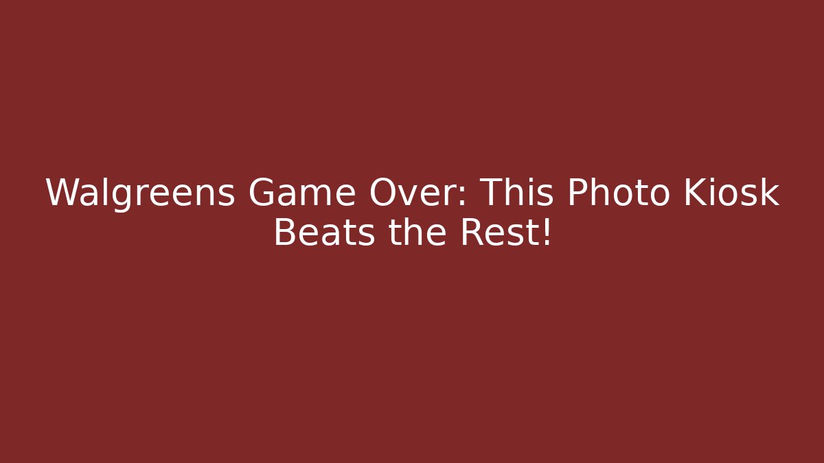 Walgreens Game Over: This Photo Kiosk Beats the Rest! - Celivion