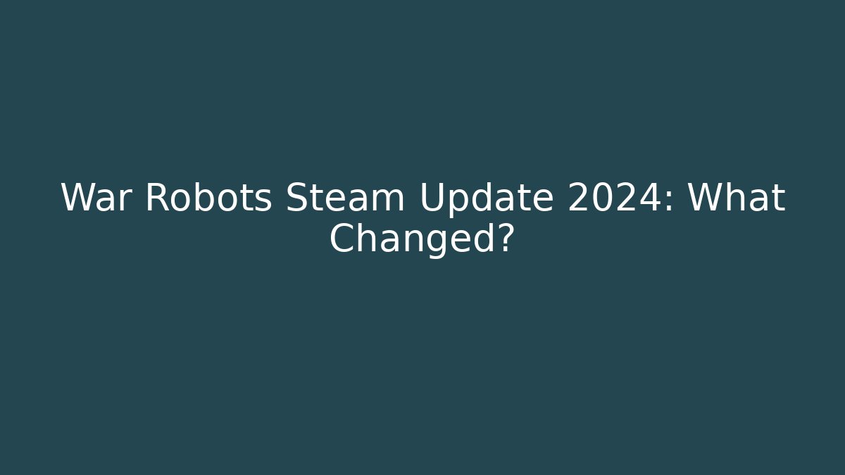 War Robots Steam Update 2024: What Changed? - Celivion