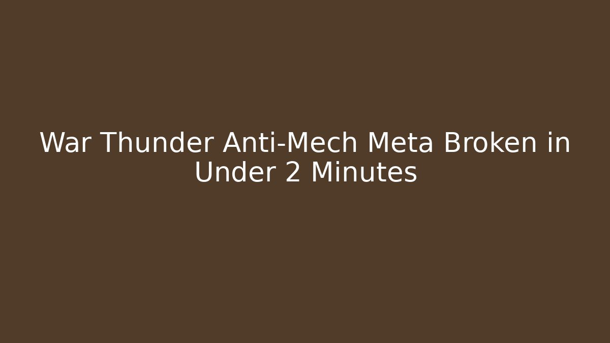 War Thunder Anti-Mech Meta Broken in Under 2 Minutes