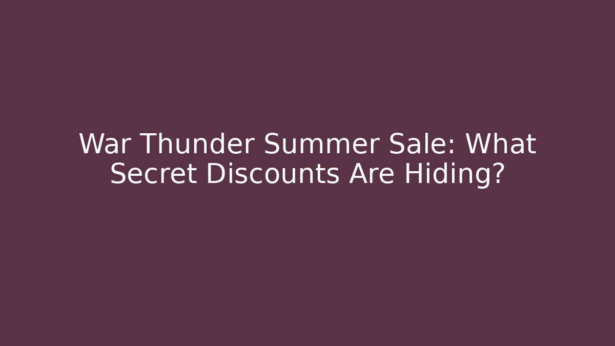 War Thunder Summer Sale: What Secret Discounts Are Hiding?
