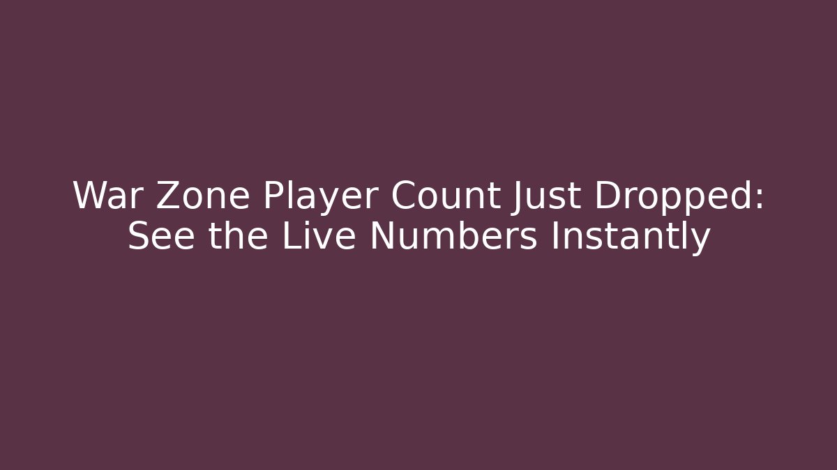 War Zone Player Count Just Dropped: See the Live Numbers Instantly