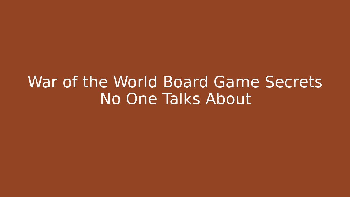 War of the World Board Game Secrets No One Talks About