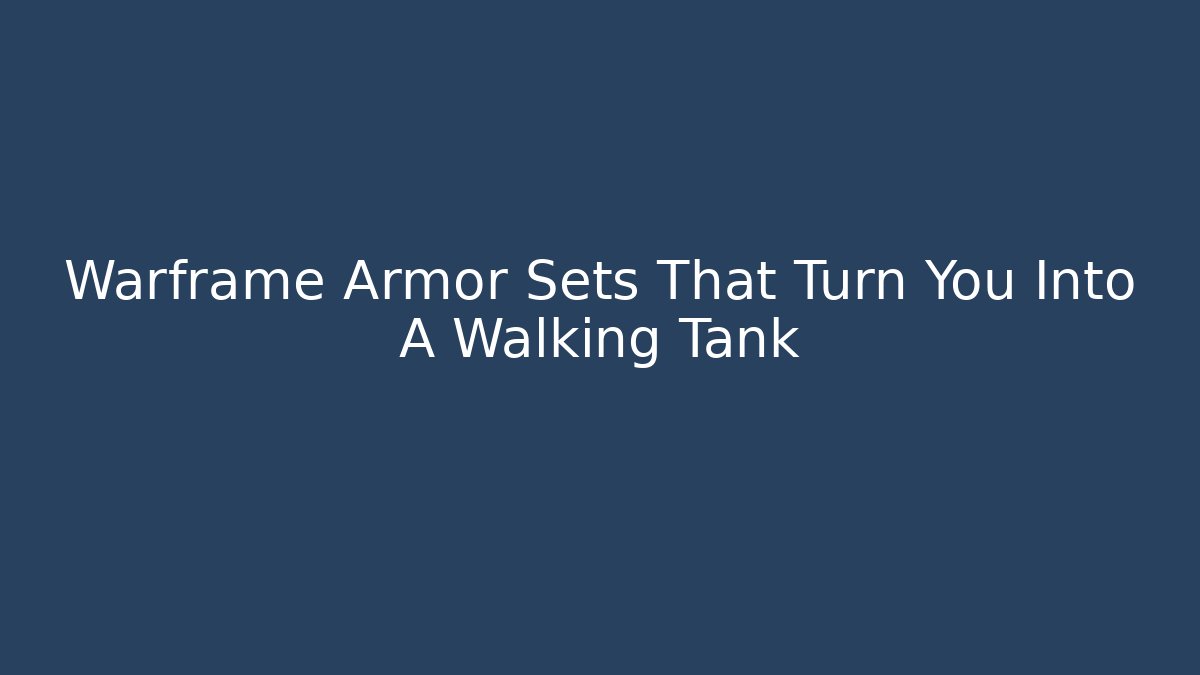 Warframe Armor Sets That Turn You Into A Walking Tank