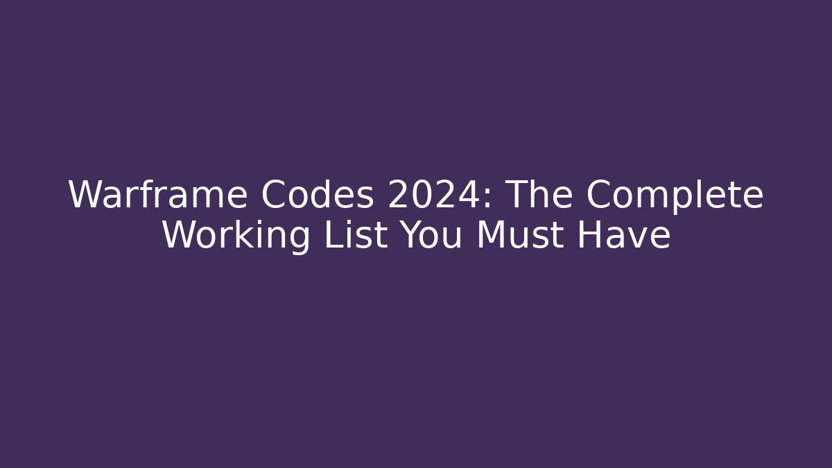 Warframe Codes 2024: The Complete Working List You Must Have