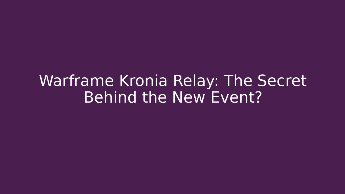 Warframe Kronia Relay: The Secret Behind the New Event?