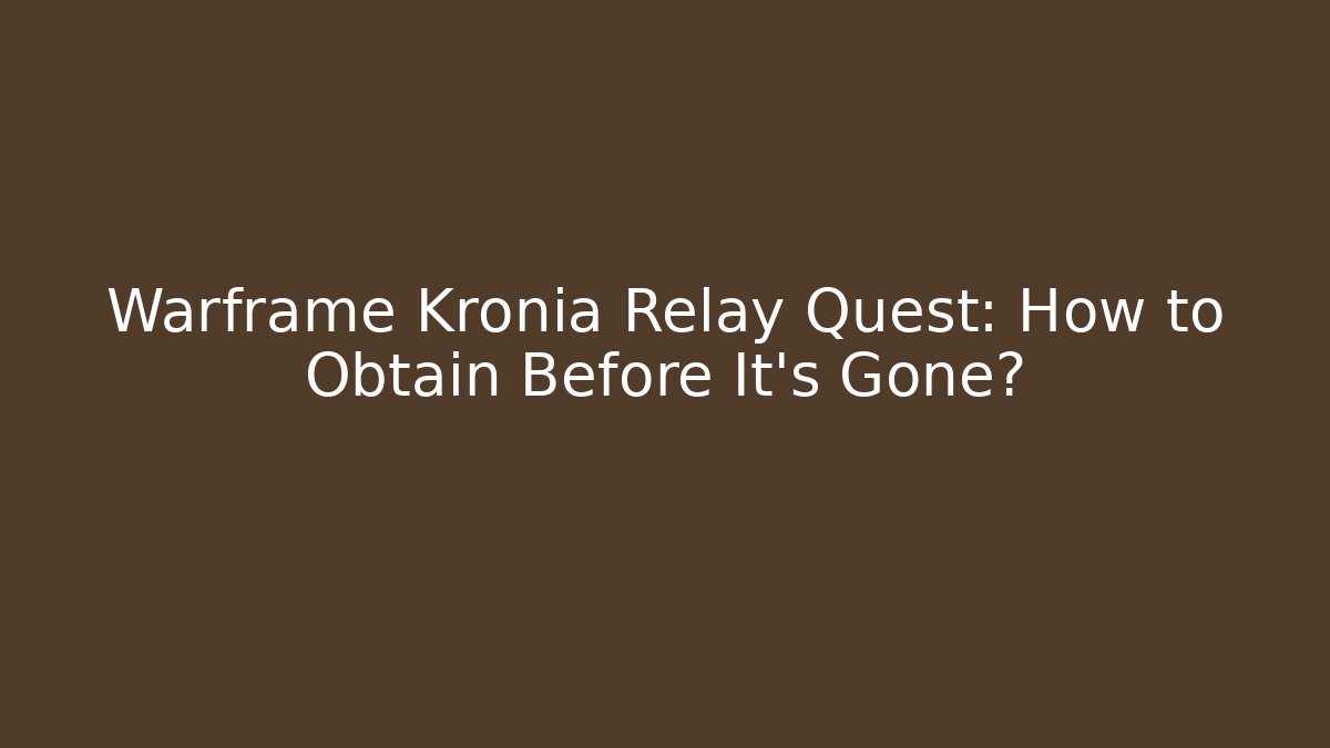 Warframe Kronia Relay Quest: How to Obtain Before It's Gone?