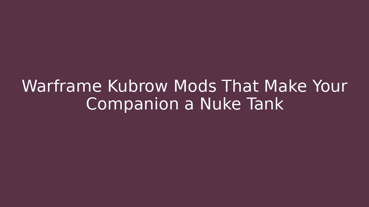 Warframe Kubrow Mods That Make Your Companion a Nuke Tank