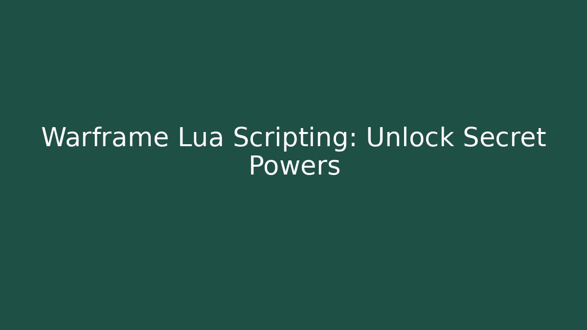 Warframe Lua Scripting: Unlock Secret Powers - Celivion