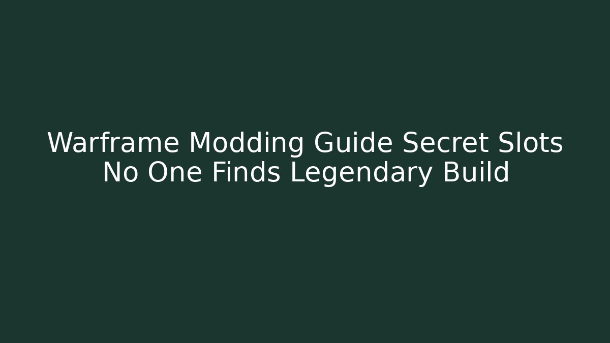 Warframe Modding Guide Secret Slots No One Finds Legendary Build - Celivion
