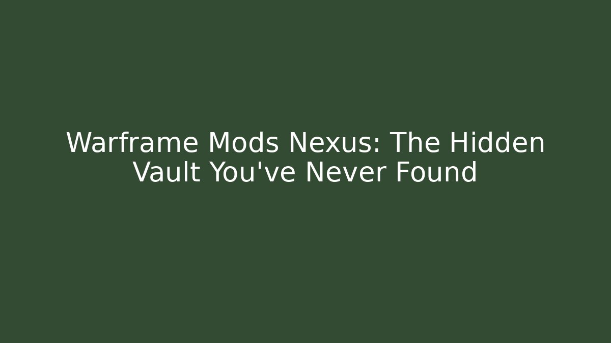 Warframe Mods Nexus: The Hidden Vault You’ve Never Found
