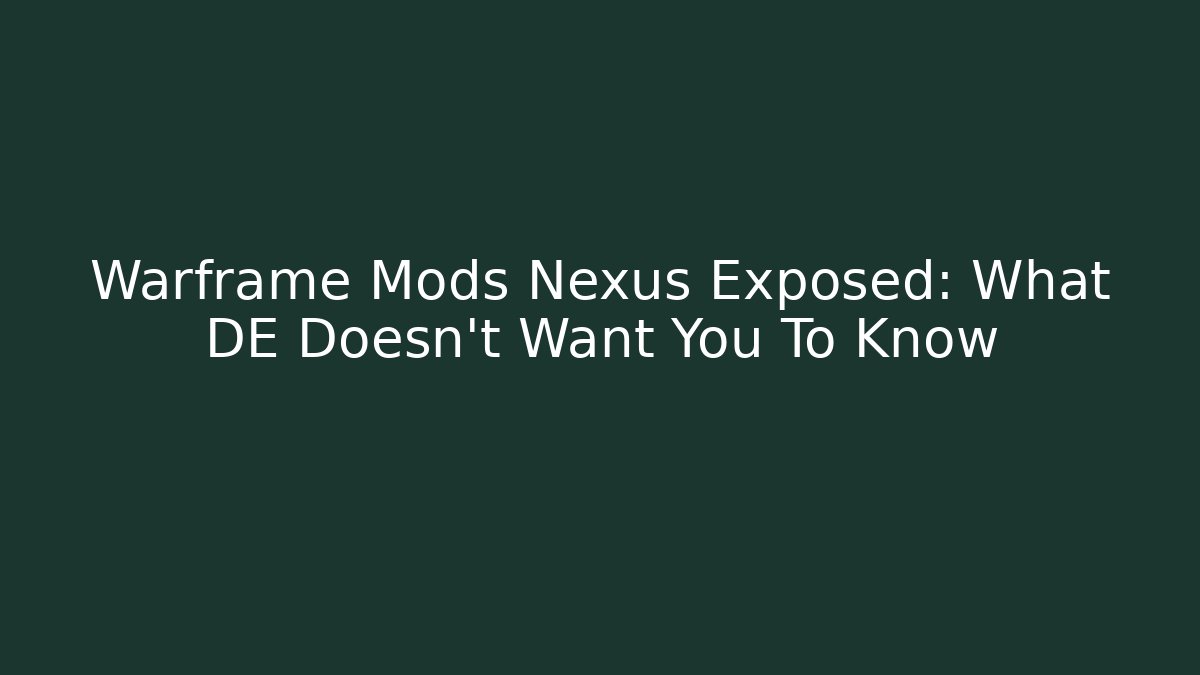 Warframe Mods Nexus Exposed: What DE Doesn’t Want You To Know