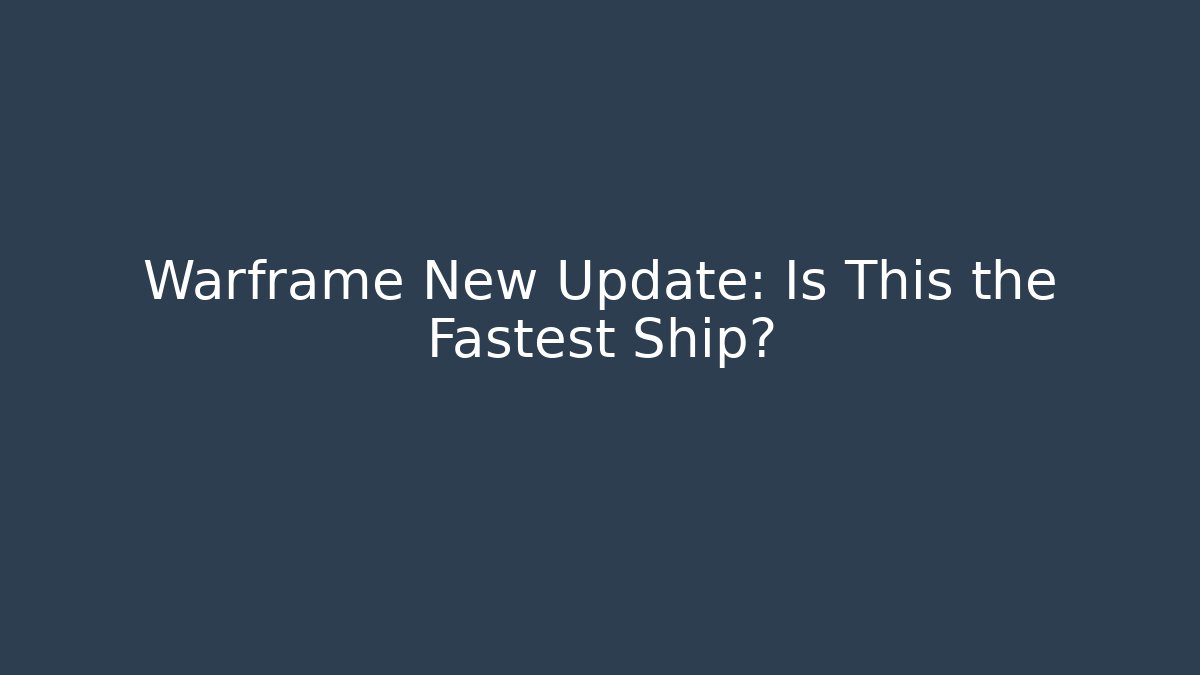 Warframe New Update: Is This the Fastest Ship? - Celivion