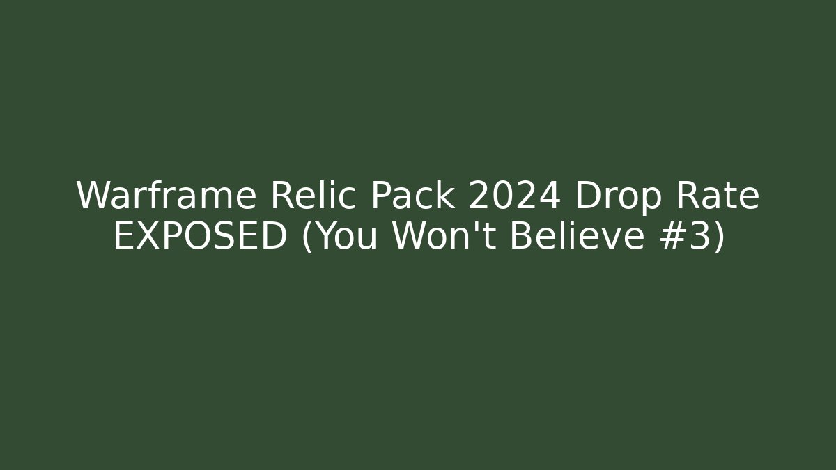 Warframe Relic Pack 2024 Drop Rate EXPOSED (You Won't Believe #3)