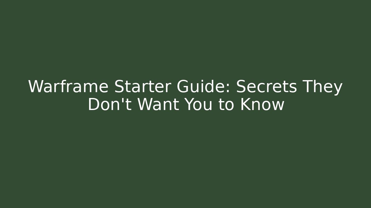 Warframe Starter Guide: Secrets They Don’t Want You to Know