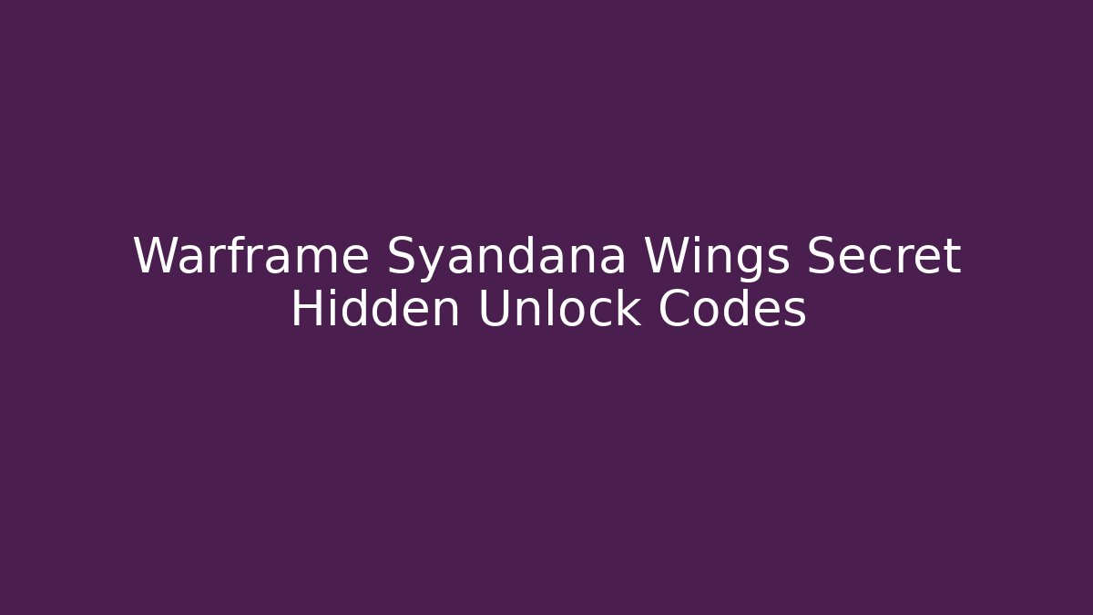 Warframe Syandana Wings Secret Hidden Unlock Codes