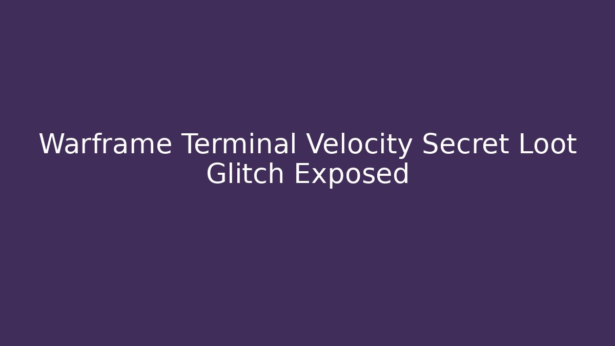 Warframe Terminal Velocity Secret Loot Glitch Exposed