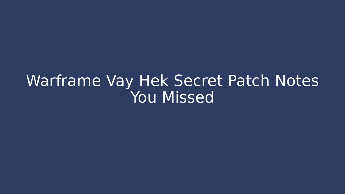 Warframe Vay Hek Secret Patch Notes You Missed