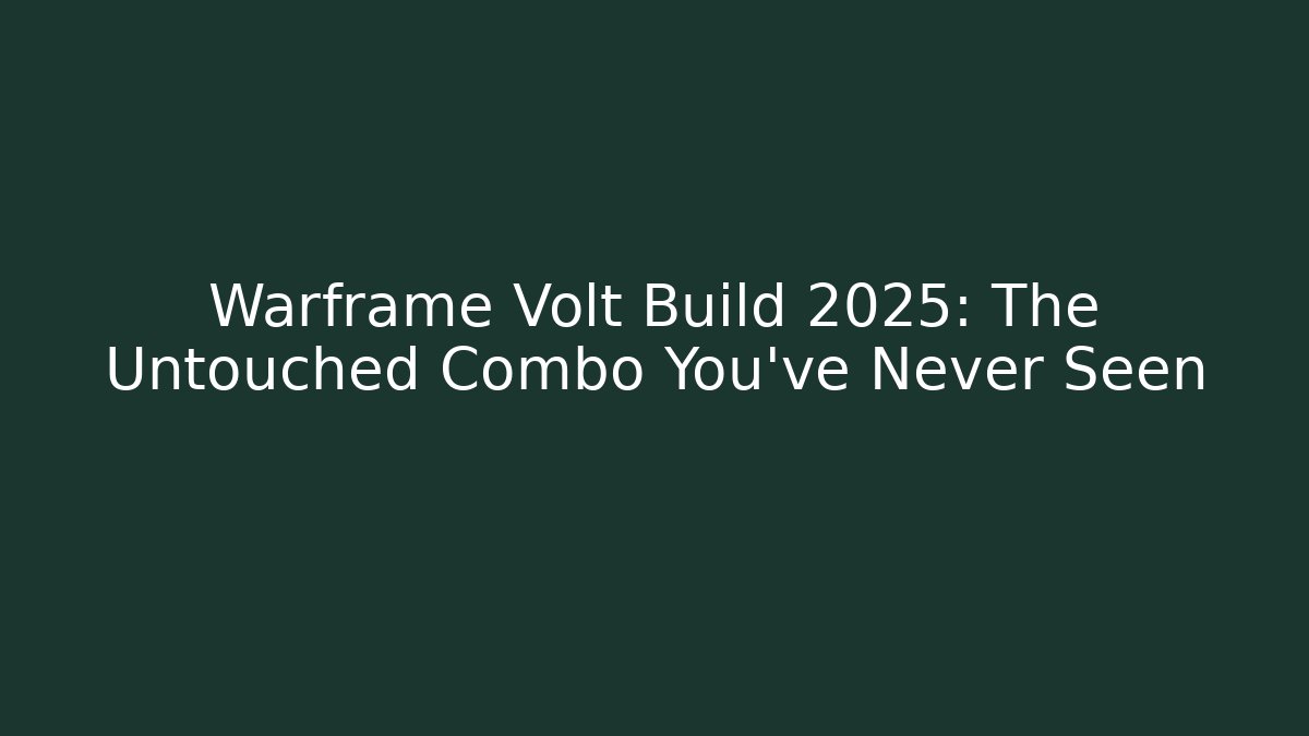 Warframe Volt Build 2025: The Untouched Combo You’ve Never Seen