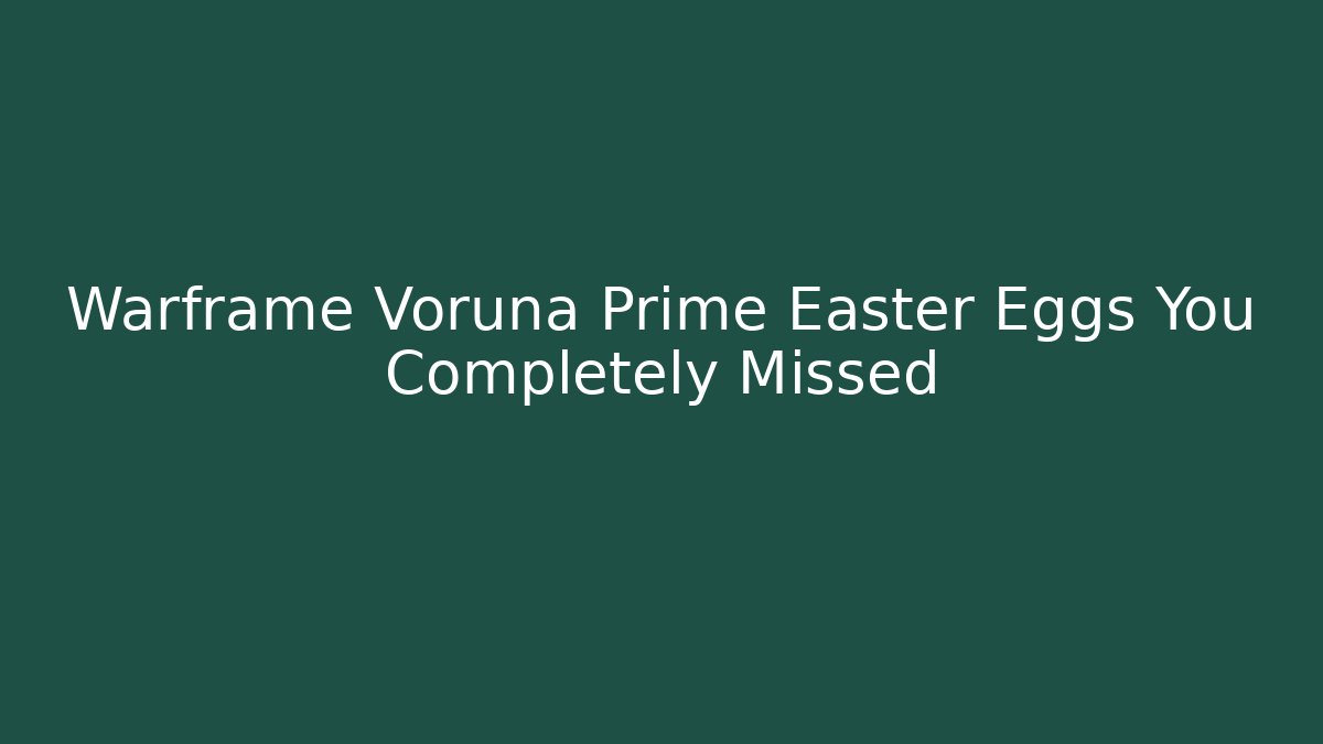 Warframe Voruna Prime Easter Eggs You Completely Missed