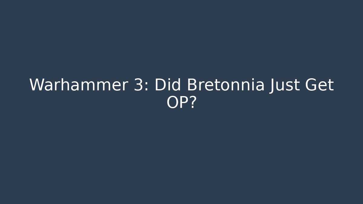 Warhammer 3: Did Bretonnia Just Get OP?