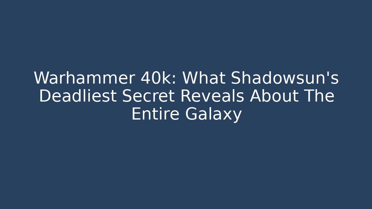 Warhammer 40k: What Shadowsun's Deadliest Secret Reveals About The Entire Galaxy