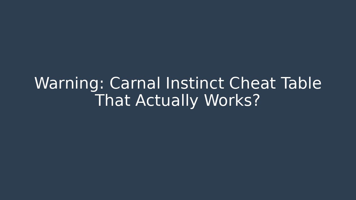 Warning: Carnal Instinct Cheat Table That Actually Works? - Celivion