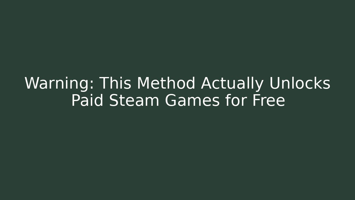 Warning: This Method Actually Unlocks Paid Steam Games for Free