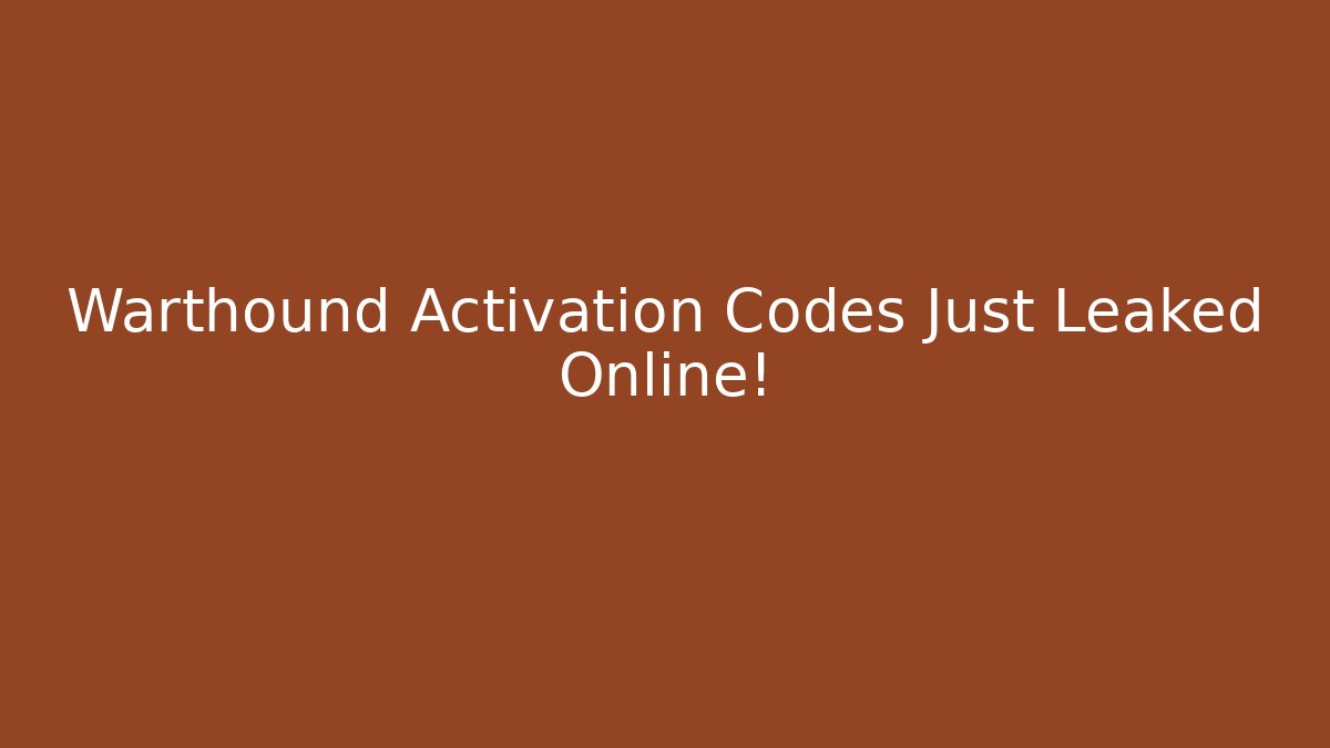 Warthound Activation Codes Just Leaked Online! - Celivion