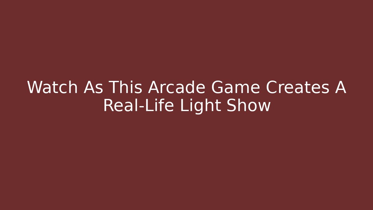 Watch As This Arcade Game Creates A Real-Life Light Show