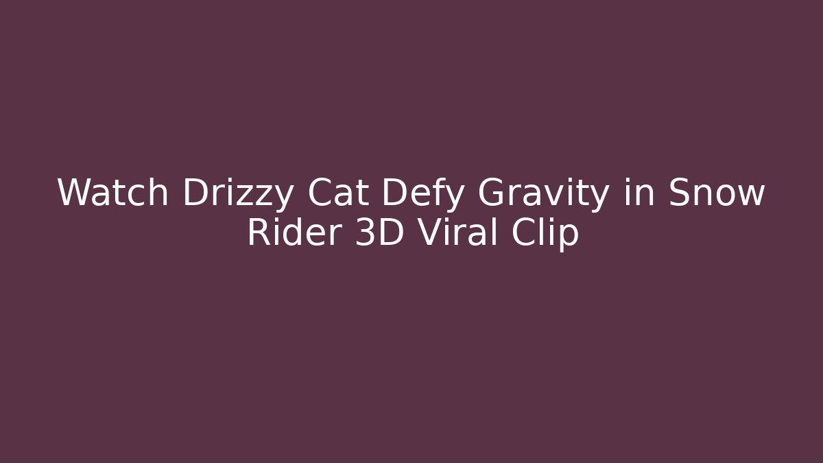 Watch Drizzy Cat Defy Gravity in Snow Rider 3D Viral Clip