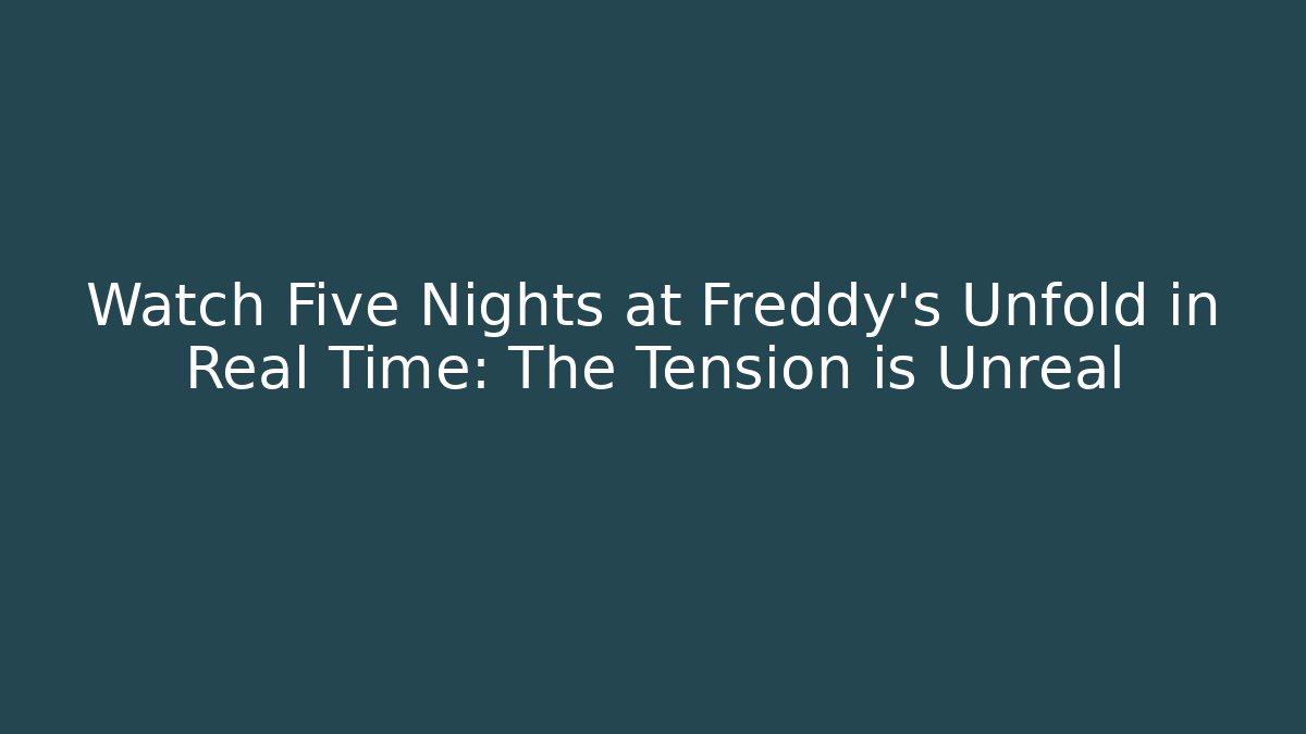Watch Five Nights at Freddy's Unfold in Real Time: The Tension is Unreal