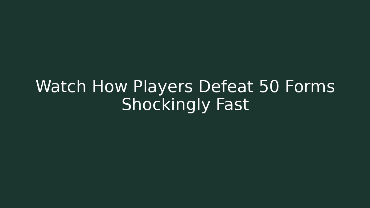 Watch How Players Defeat 50 Forms Shockingly Fast