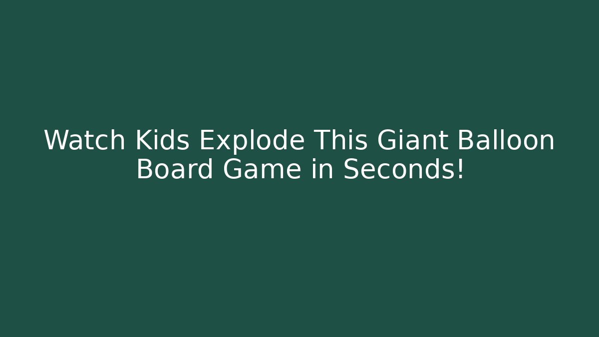 Watch Kids Explode This Giant Balloon Board Game in Seconds!