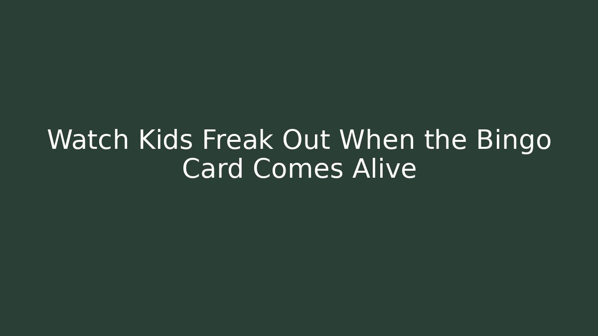 Watch Kids Freak Out When the Bingo Card Comes Alive
