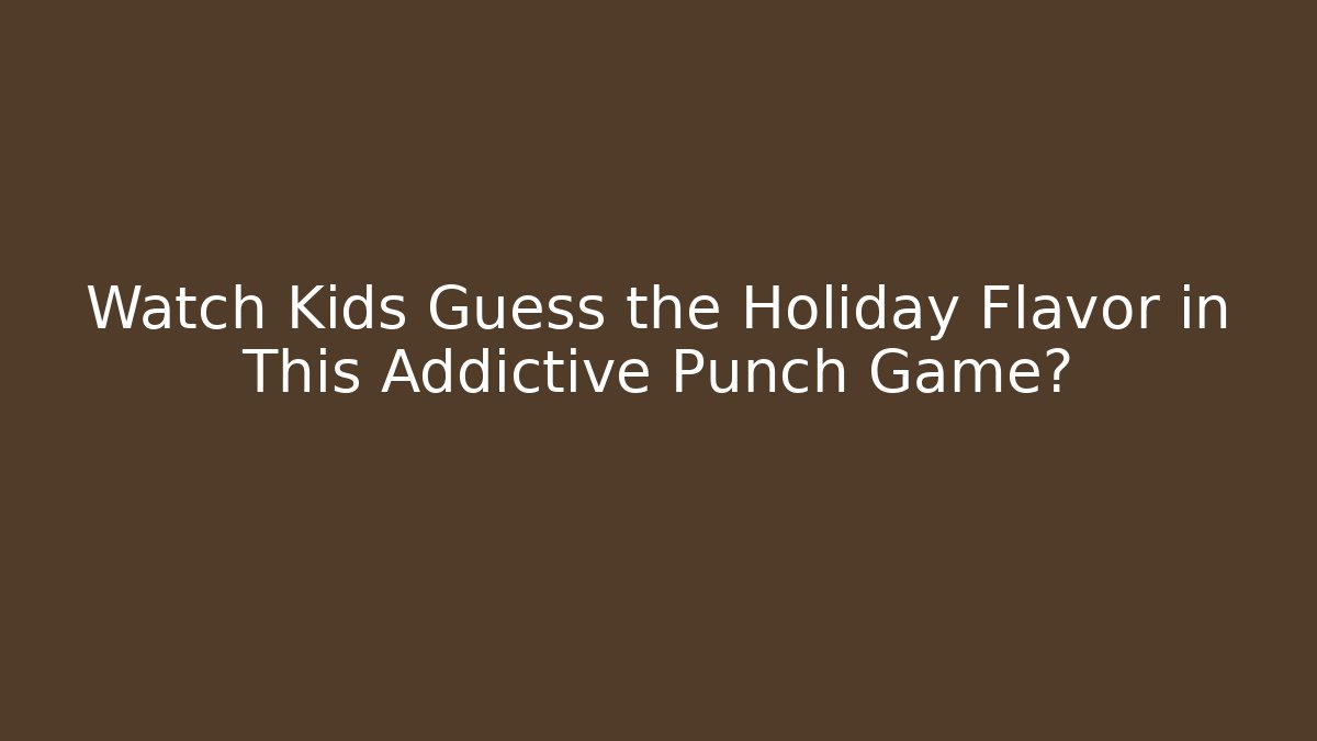 Watch Kids Guess the Holiday Flavor in This Addictive Punch Game?