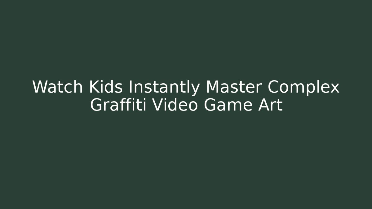Watch Kids Instantly Master Complex Graffiti Video Game Art