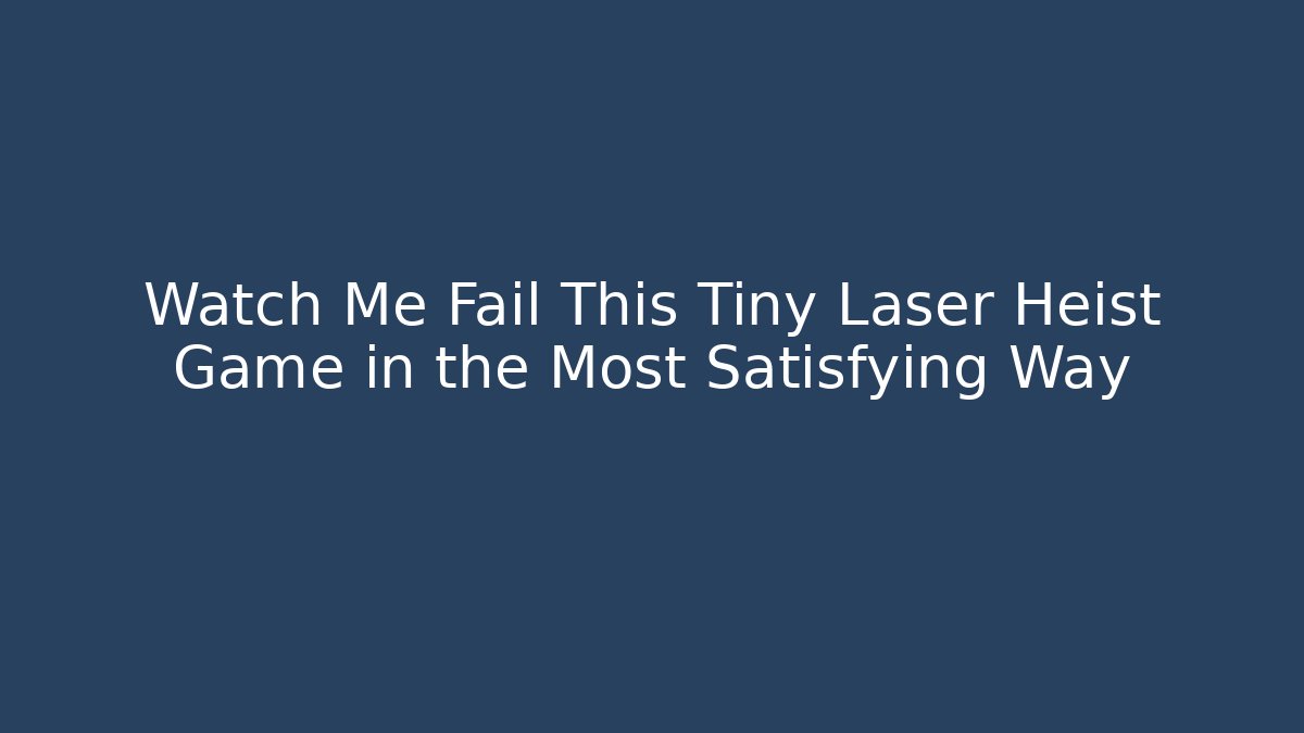 Watch Me Fail This Tiny Laser Heist Game in the Most Satisfying Way