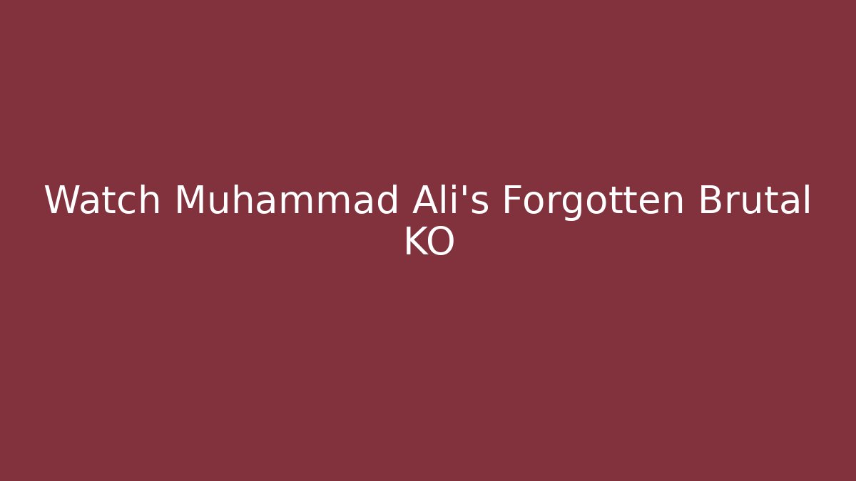 Watch Muhammad Ali's Forgotten Brutal KO