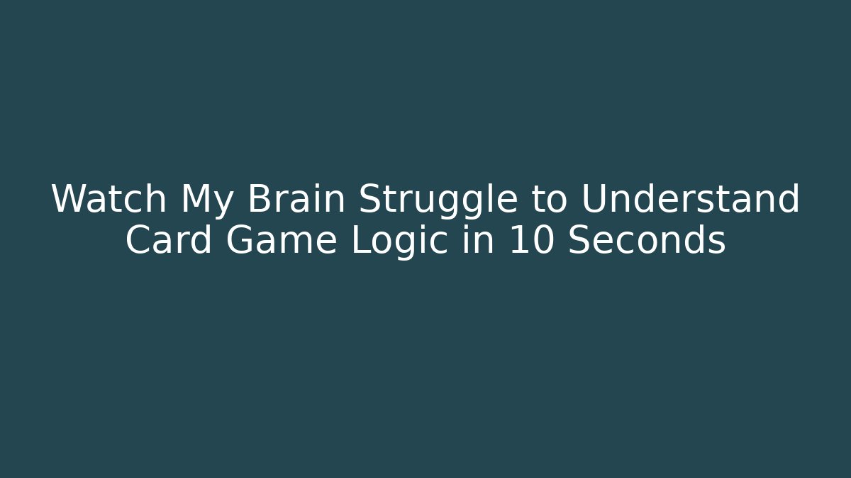 Watch My Brain Struggle to Understand Card Game Logic in 10 Seconds