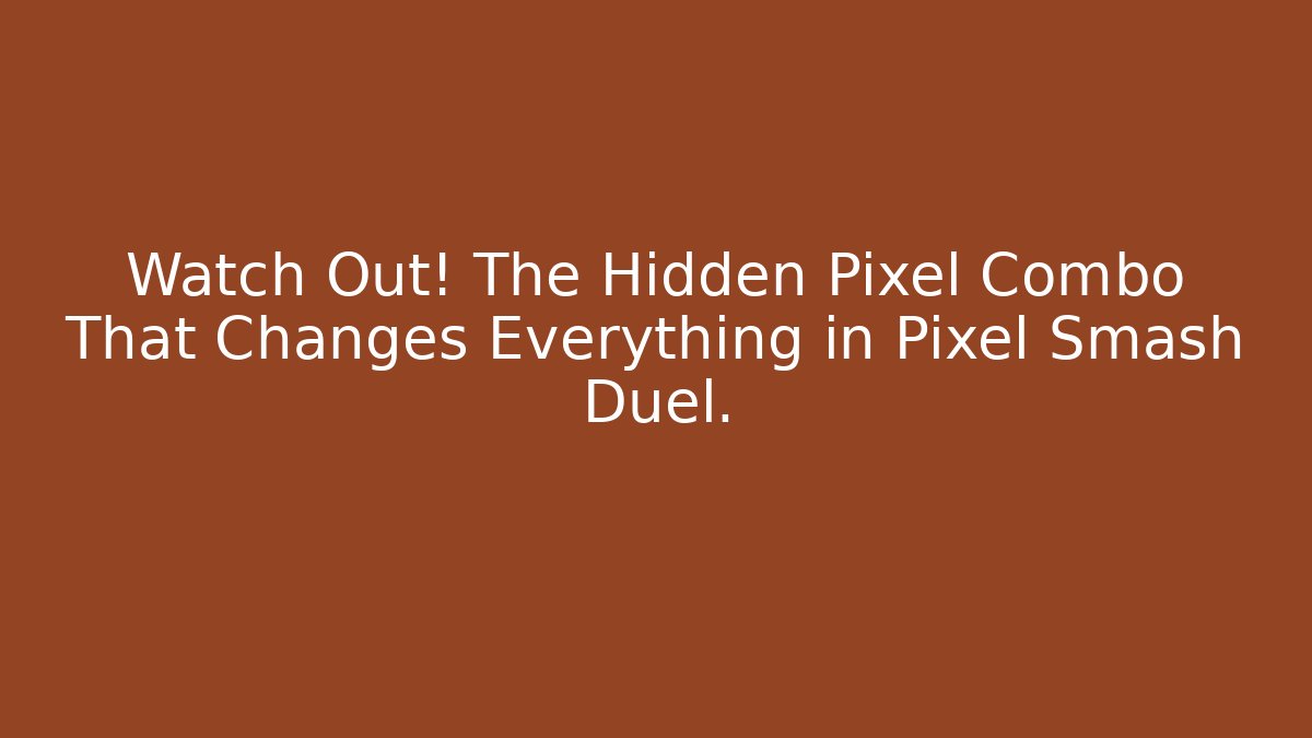 Watch Out! The Hidden Pixel Combo That Changes Everything in Pixel Smash Duel.