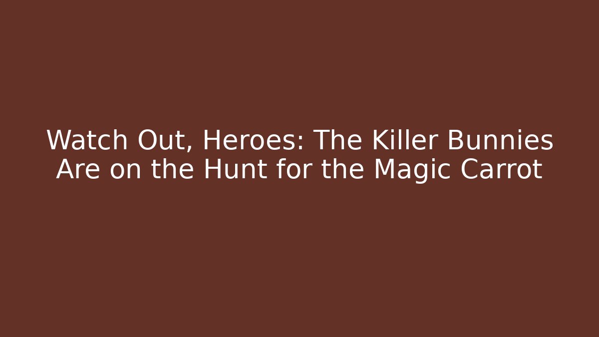 Watch Out, Heroes: The Killer Bunnies Are on the Hunt for the Magic Carrot
