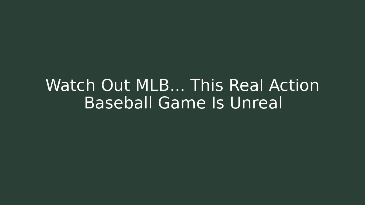 Watch Out MLB… This Real Action Baseball Game Is Unreal