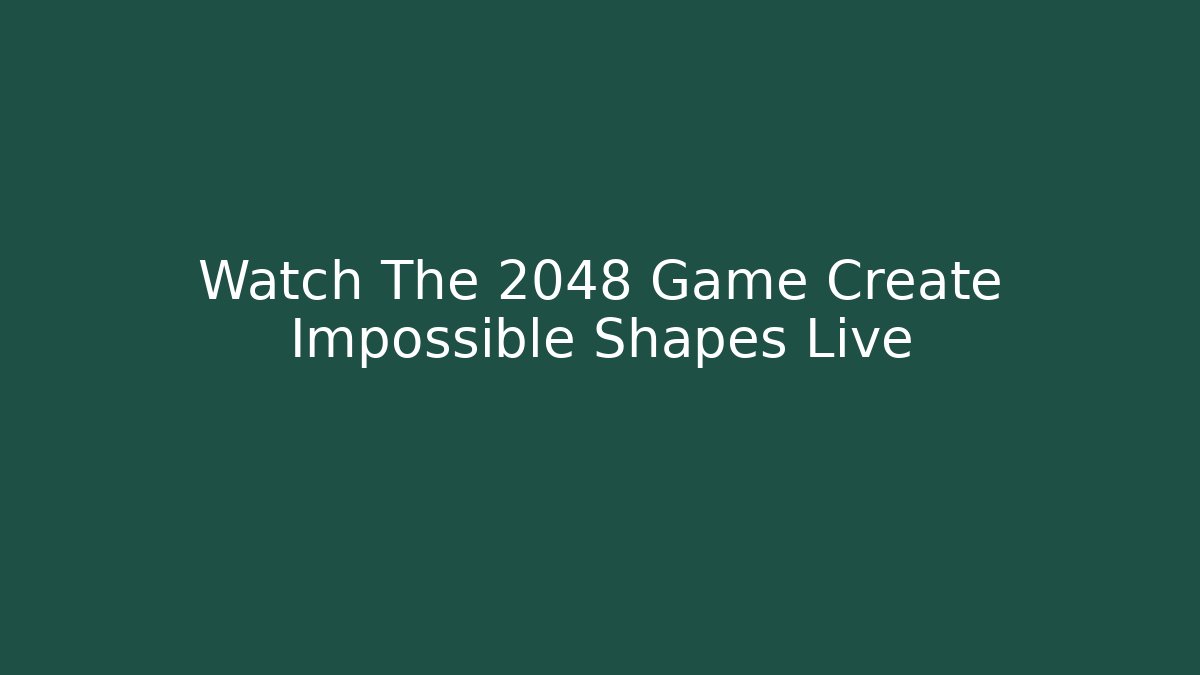 Watch The 2048 Game Create Impossible Shapes Live - Celivion