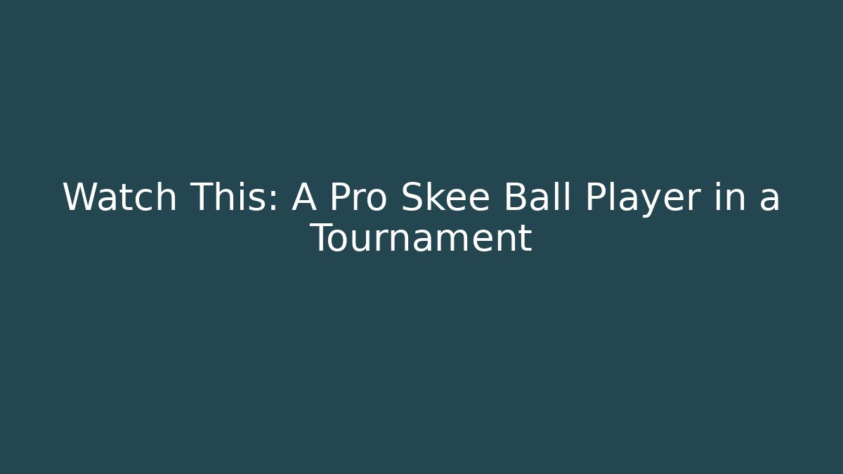 Watch This: A Pro Skee Ball Player in a Tournament