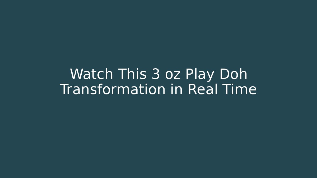 Watch This 3 oz Play Doh Transformation in Real Time