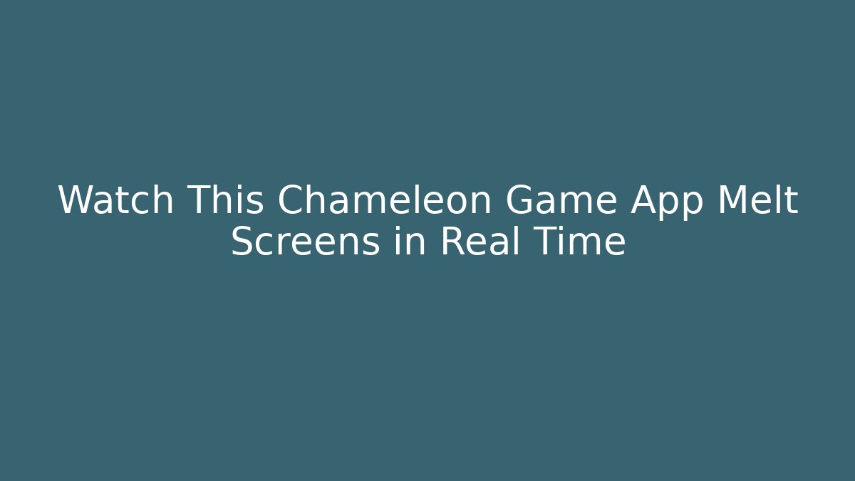 Watch This Chameleon Game App Melt Screens in Real Time