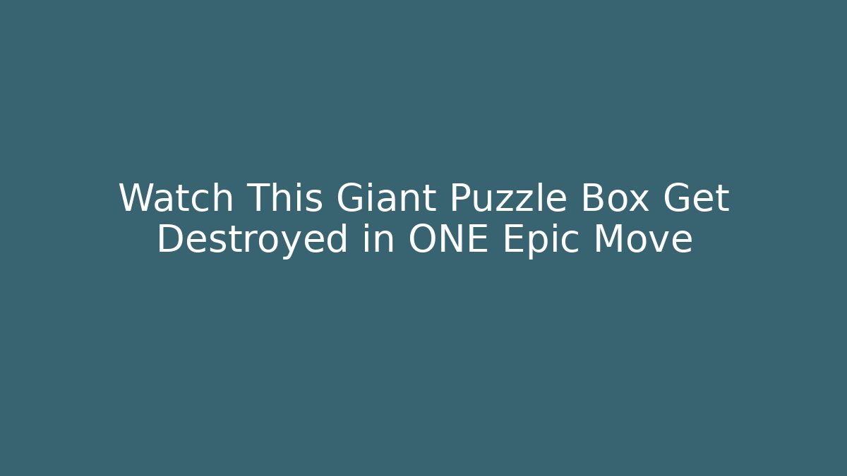 Watch This Giant Puzzle Box Get Destroyed in ONE Epic Move