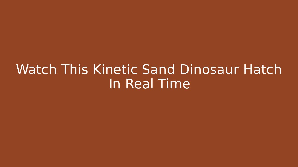 Watch This Kinetic Sand Dinosaur Hatch In Real Time