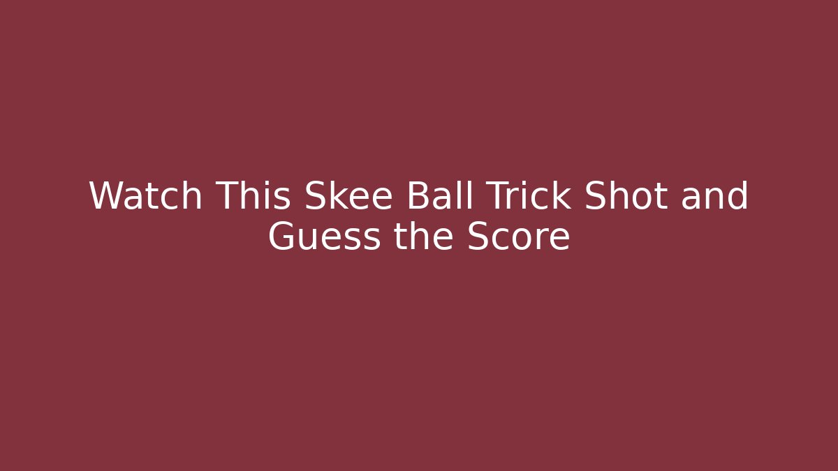 Watch This Skee Ball Trick Shot and Guess the Score